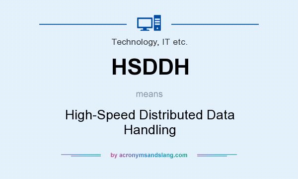 What does HSDDH mean? It stands for High-Speed Distributed Data Handling