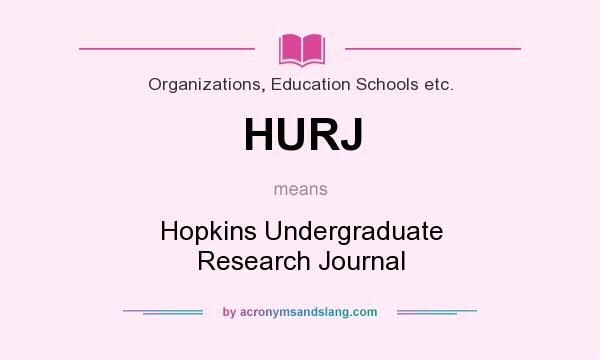 What does HURJ mean? It stands for Hopkins Undergraduate Research Journal