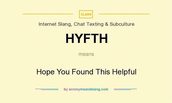 What does HYFTH mean? It stands for Hope You Found This Helpful