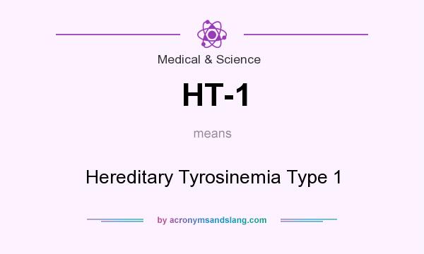 What does HT-1 mean? It stands for Hereditary Tyrosinemia Type 1