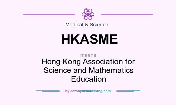 What does HKASME mean? It stands for Hong Kong Association for Science and Mathematics Education