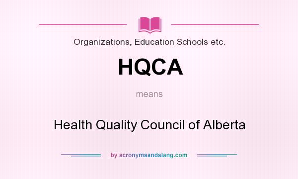 What does HQCA mean? It stands for Health Quality Council of Alberta