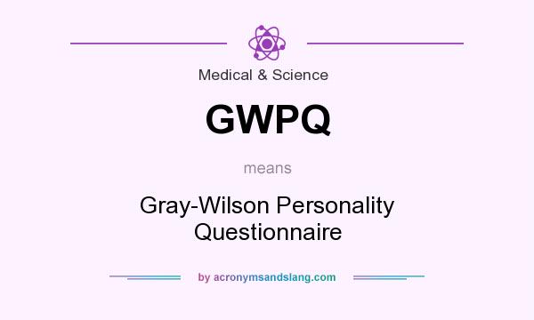 What does GWPQ mean? It stands for Gray-Wilson Personality Questionnaire