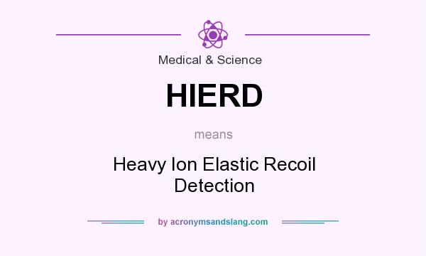 What does HIERD mean? It stands for Heavy Ion Elastic Recoil Detection