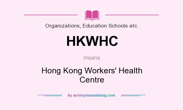 What does HKWHC mean? It stands for Hong Kong Workers` Health Centre