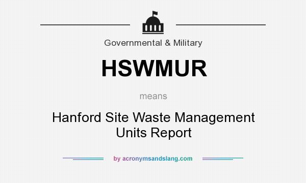 What does HSWMUR mean? It stands for Hanford Site Waste Management Units Report