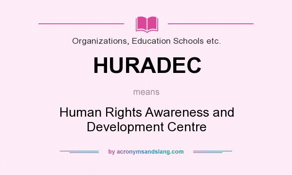 What does HURADEC mean? It stands for Human Rights Awareness and Development Centre