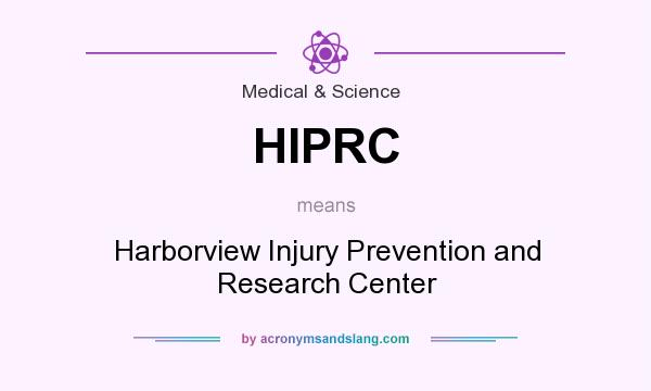 What does HIPRC mean? It stands for Harborview Injury Prevention and Research Center
