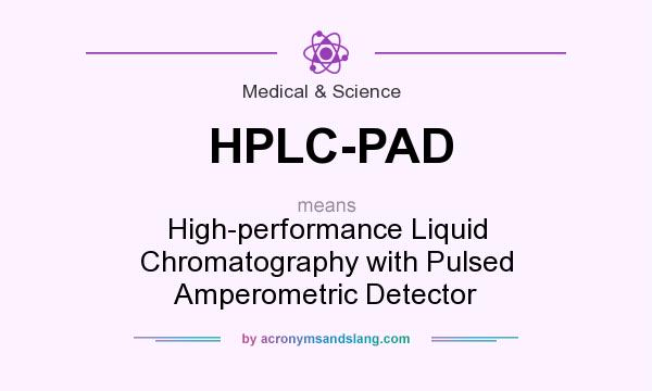 What does HPLC-PAD mean? It stands for High-performance Liquid Chromatography with Pulsed Amperometric Detector