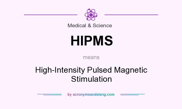What does HIPMS mean? It stands for High-Intensity Pulsed Magnetic Stimulation