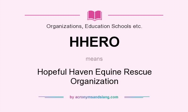 What does HHERO mean? It stands for Hopeful Haven Equine Rescue Organization