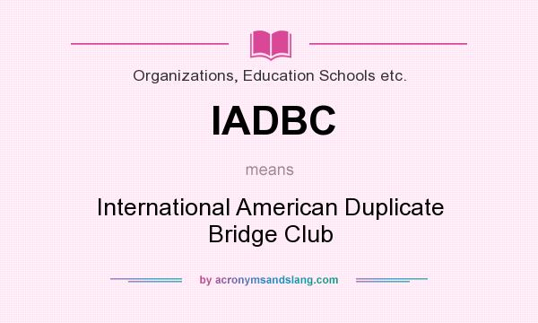 What does IADBC mean? It stands for International American Duplicate Bridge Club