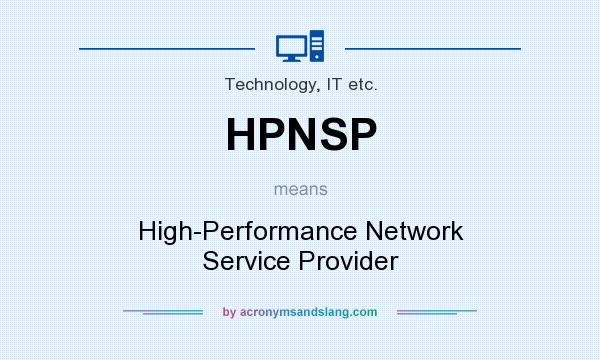 What does HPNSP mean? It stands for High-Performance Network Service Provider