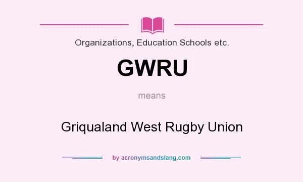 What does GWRU mean? It stands for Griqualand West Rugby Union