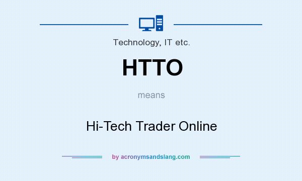 What does HTTO mean? It stands for Hi-Tech Trader Online