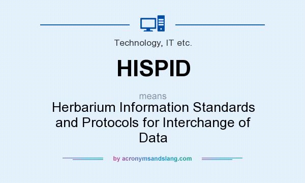 What does HISPID mean? It stands for Herbarium Information Standards and Protocols for Interchange of Data