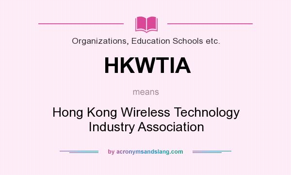 What does HKWTIA mean? It stands for Hong Kong Wireless Technology Industry Association