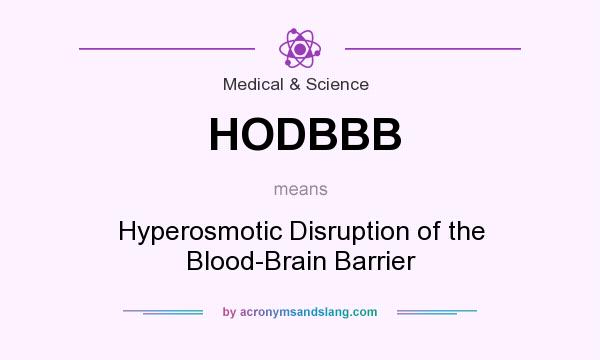 What does HODBBB mean? It stands for Hyperosmotic Disruption of the Blood-Brain Barrier