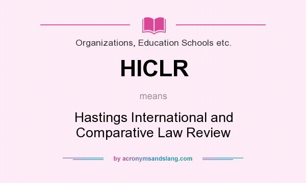 What does HICLR mean? It stands for Hastings International and Comparative Law Review
