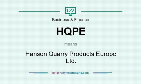 What does HQPE mean? It stands for Hanson Quarry Products Europe Ltd.