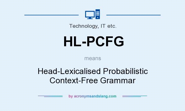 What does HL-PCFG mean? It stands for Head-Lexicalised Probabilistic Context-Free Grammar