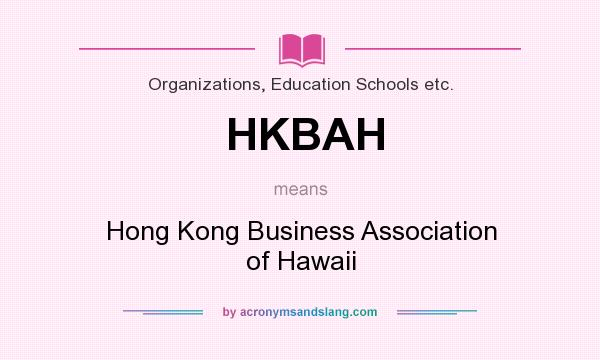 What does HKBAH mean? It stands for Hong Kong Business Association of Hawaii