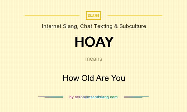 What does HOAY mean? It stands for How Old Are You
