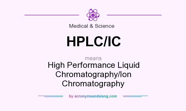 What does HPLC/IC mean? It stands for High Performance Liquid Chromatography/Ion Chromatography
