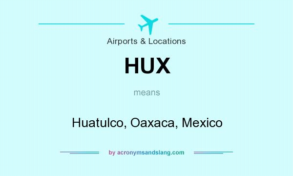 What does HUX mean? It stands for Huatulco, Oaxaca, Mexico