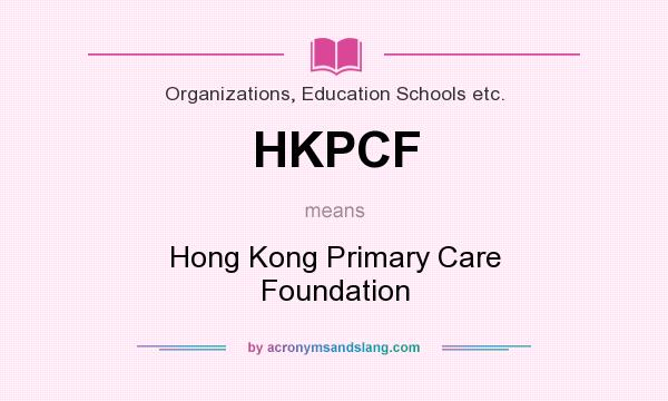 What does HKPCF mean? It stands for Hong Kong Primary Care Foundation