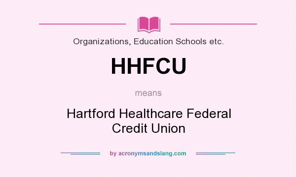 What does HHFCU mean? It stands for Hartford Healthcare Federal Credit Union