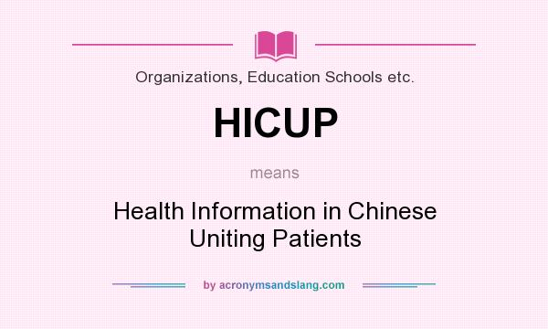 What does HICUP mean? It stands for Health Information in Chinese Uniting Patients