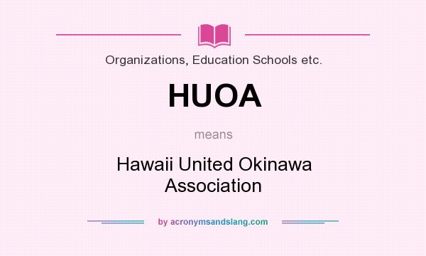 What does HUOA mean? It stands for Hawaii United Okinawa Association