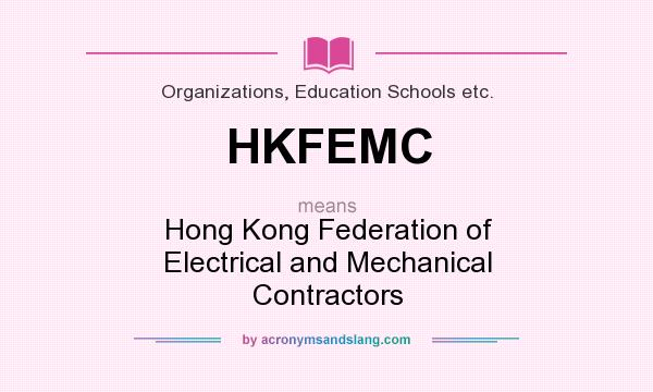 What does HKFEMC mean? It stands for Hong Kong Federation of Electrical and Mechanical Contractors