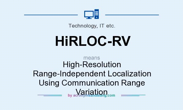 What does HiRLOC-RV mean? It stands for High-Resolution Range-Independent Localization Using Communication Range Variation