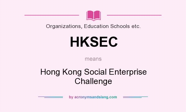 What does HKSEC mean? It stands for Hong Kong Social Enterprise Challenge