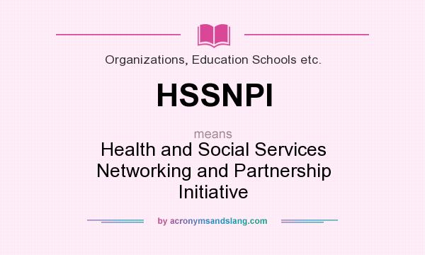 What does HSSNPI mean? It stands for Health and Social Services Networking and Partnership Initiative