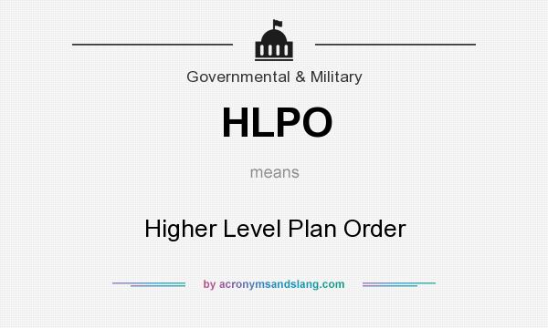 What does HLPO mean? It stands for Higher Level Plan Order