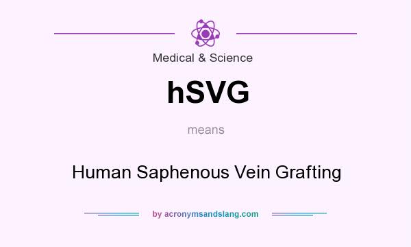 What does hSVG mean? It stands for Human Saphenous Vein Grafting