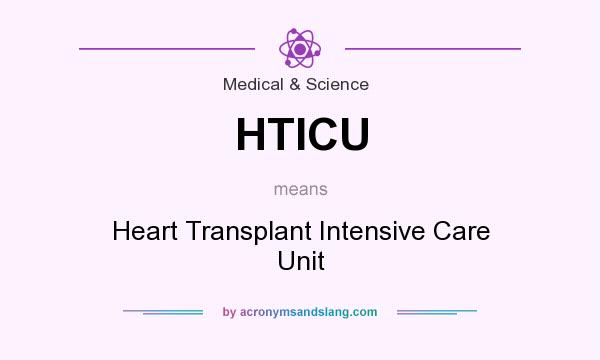 What does HTICU mean? It stands for Heart Transplant Intensive Care Unit