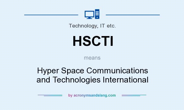 What does HSCTI mean? It stands for Hyper Space Communications and Technologies International