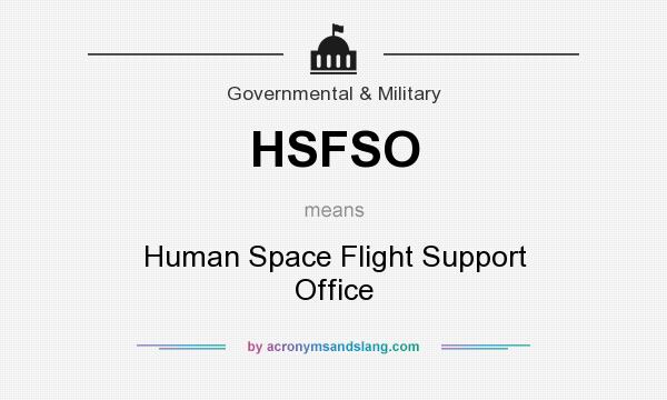 What does HSFSO mean? It stands for Human Space Flight Support Office