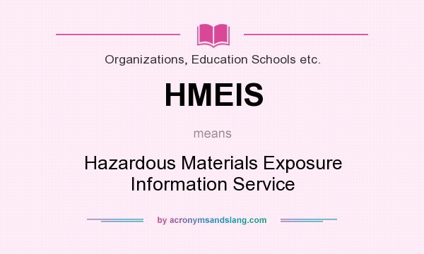 What does HMEIS mean? It stands for Hazardous Materials Exposure Information Service