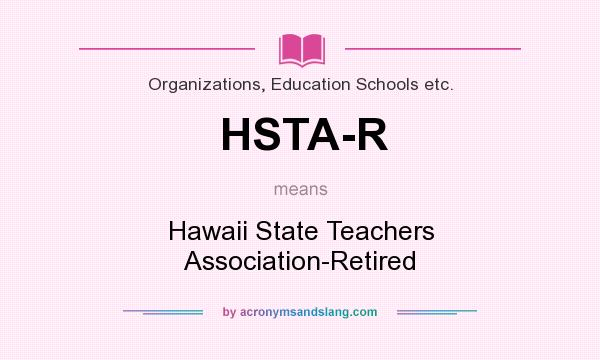What does HSTA-R mean? It stands for Hawaii State Teachers Association-Retired