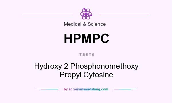 What does HPMPC mean? It stands for Hydroxy 2 Phosphonomethoxy Propyl Cytosine