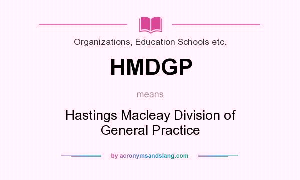 What does HMDGP mean? It stands for Hastings Macleay Division of General Practice