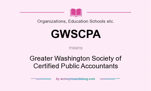 What does GWSCPA mean? It stands for Greater Washington Society of Certified Public Accountants