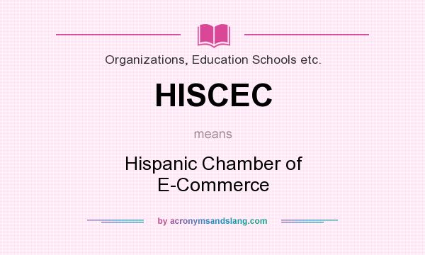 What does HISCEC mean? It stands for Hispanic Chamber of E-Commerce