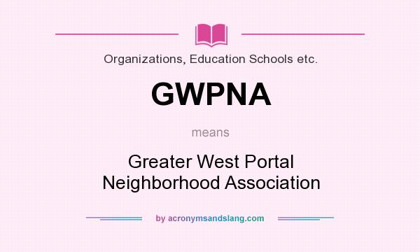 What does GWPNA mean? It stands for Greater West Portal Neighborhood Association