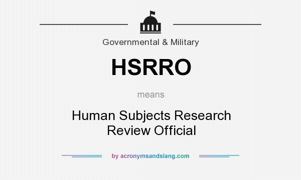What does HSRRO mean? It stands for Human Subjects Research Review Official